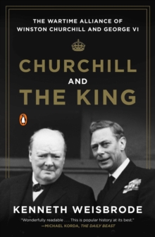 Image for Churchill and the King  : the wartime alliance of Winston Churchill and George VI