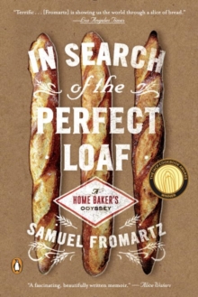 In Search Of The Perfect Loaf: A Home Baker’s Odyssey