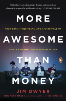 Image for More awesome than money  : four boys, three years, and a chronicle of ideals and ambition in Silicon Valley