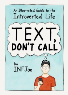 Text, Don’t Call: An Illustrated Guide to the Introverted Life