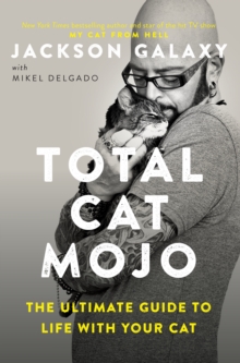 Image for Total Cat Mojo : The Ultimate Guide to Life with Your Cat