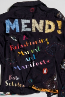 Mend!: A Refashioning Manual and Manifesto