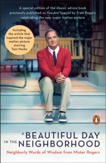 A Beautiful Day in the Neighborhood: Neighborly Words of Wisdom from Mister Rogers