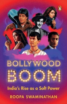 Image for Bollywood Boom : India's Rise As A Soft Power