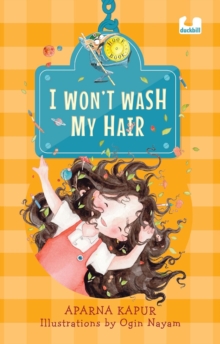 I Wont Wash My Hair: A funny story about a young girl who refuses to wash her hair
