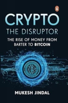 Crypto the Disruptor: Rise of Money from Barter to Bitcoin