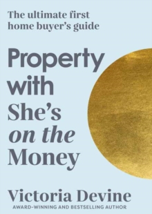 Image for Property with She's on the Money : The ultimate first home buyer's guide: from the creator of the #1 finance podcast