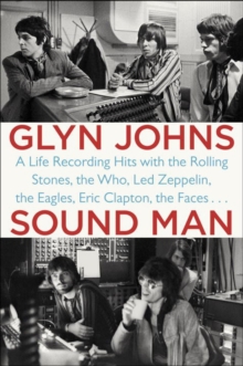 Sound Man: A Life Recording Hits with the Rolling Stones, The Who, Led Zeppelin, The Eagles, Eric Clapton, The Faces…