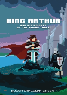Image for King Arthur and His Knights of the Round Table