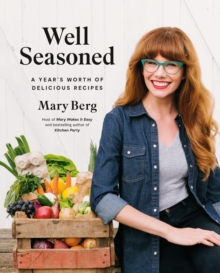 Well Seasoned: A Year’s Worth of Delicious Recipes