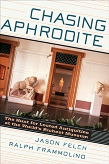 Image for Chasing Aphrodite : The Hunt for Looted Antiquities at the World's Richest Museum