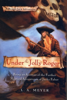 Image for Under the Jolly Roger  : being an account of the further nautical adventures of Jacky Faber