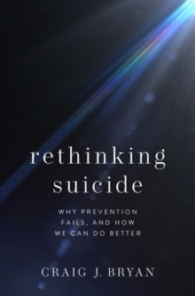 Rethinking Suicide: Why Prevention Fails, and How We Can Do Better