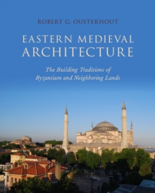Image for Eastern Medieval Architecture: The Building Traditions of Byzantium and Neighboring Lands
