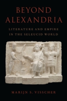 Image for Beyond Alexandria  : literature and empire in the Seleucid world