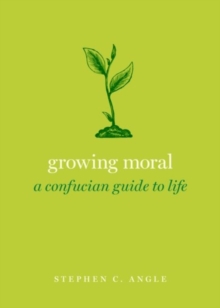 Image for Growing moral  : a Confucian guide to life