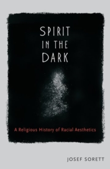 Spirit in the Dark: A Religious History of Racial Aesthetic