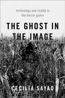 Image for The Ghost in the Image: Technology and Reality in the Horror Genre