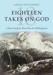 Image for Eighteen takes on God  : a short guide for those who are still perplexed