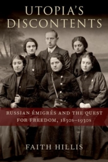 Utopia’s Discontents: Russian Emigres and the Quest for Freedom, 1830s-1930s