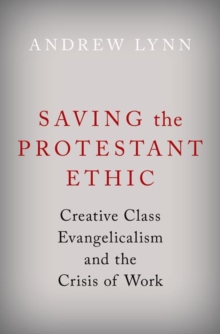 Saving the Protestant Ethic: Creative Class Evangelicalism and the Crisis of Work