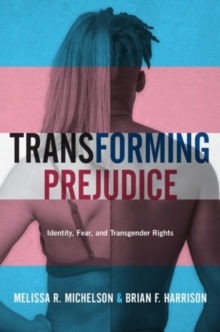 Image for Transforming prejudice  : identity, fear, and transgender rights