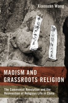 Image for Maoism and grassroots religion: the Communist revolution and the reinvention of religious life in China