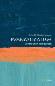 Evangelicalism  : a very short introduction - Stackhouse Jr., John G. (Samuel J. Mikolaski Professor of Religious St