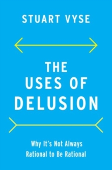 Image for The uses of delusion  : why it's not always rational to be rational