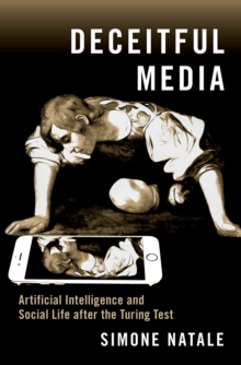 Image for Deceitful Media: Artificial Intelligence and Social Life After the Turing Test
