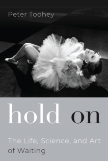 Image for Hold on: the life, science, and art of waiting