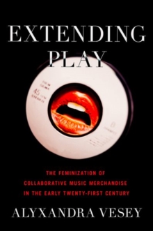 Image for Extending play  : the feminization of collaborative music merchandise in the early twenty-first century