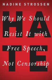 HATE: Why We Should Resist it With Free Speech, Not Censorship