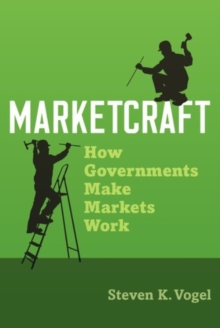 Marketcraft: How Governments Make Markets Work