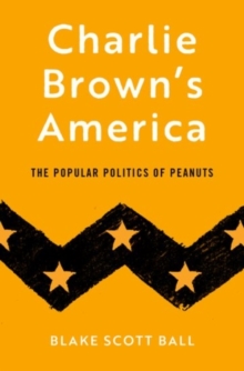 Image for Charlie Brown's America  : the popular politics of Peanuts