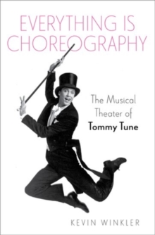 Everything is Choreography: The Musical Theater of Tommy Tune