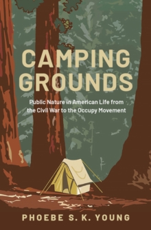 Image for Camping Grounds: Public Nature in American Life from the Civil War to the Occupy Movement