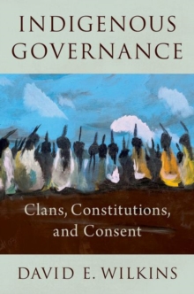 Image for Indigenous governance  : clans, constitutions, and consent