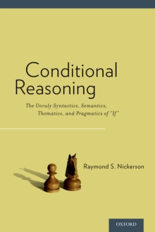 Image for Conditional reasoning: the unruly syntactics, semantics, thematics, and pragmatics of "if"