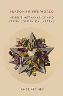 Reason in the World: Hegel’s Metaphysics and Its Philosophical Appeal