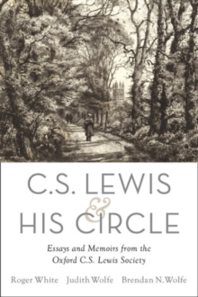 C. S. Lewis and His Circle: Essays and Memoirs from the Oxford C.S. Lewis Society