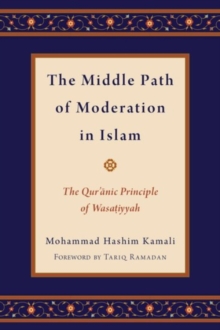 Image for The Middle Path of Moderation in Islam : The Qur'anic Principle of Wasatiyyah