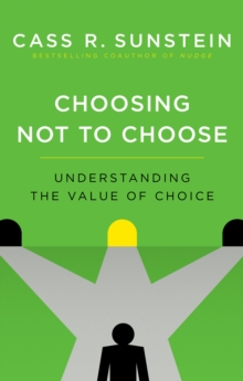 Image for Choosing not to choose: understanding the value of choice