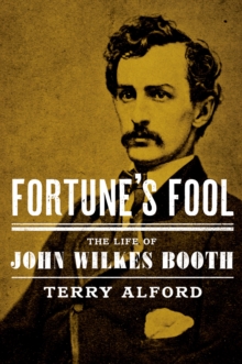 Image for Fortune's Fool: The Life of John Wilkes Booth: The Life of John Wilkes Booth