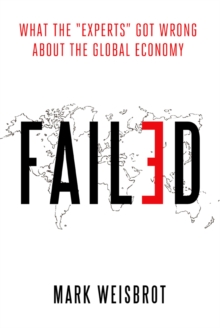 Image for Failed: what the "experts" got wrong about the global economy