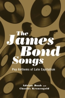 Image for The James Bond songs  : pop anthems of late capitalism