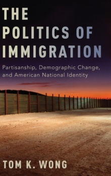 The Politics of Immigration: Partisanship, Demographic Change, and American National Identity