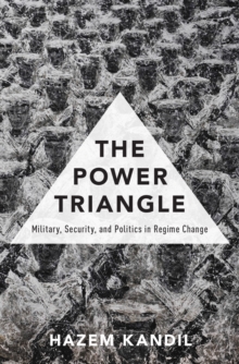 Image for The power triangle: military, security, and politics in regime change
