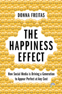 Image for The happiness effect: how social media is driving a generation to appear perfect at any cost