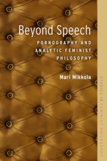 Beyond Speech: Pornography and Analytic Feminist Philosophy